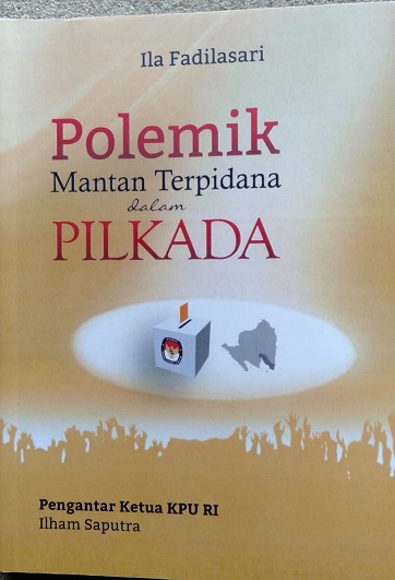 Buku “Polemik Mantan Terpidana Dalam Pilkada”, Catatan Perjalanan Demokrasi dari Bumi Khagom Mufakat